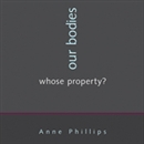 Our Bodies, Whose Property by Anne Phillips