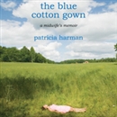 The Blue Cotton Gown: A Midwife s Memoir by Patricia Harman