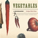 Vegetables: A Biography by Evelyne Bloch-Dano