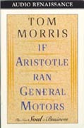 If Aristotle Ran General Motors by Tom Morris