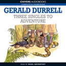 Three Singles to Adventure by Gerald Durrell