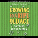 Growing to a Ripe Old Age: 50 Years in the Garden by Edward Enfield