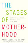 The 7 Stages of Motherhood by Ann Pleshette Murphy