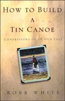 How To Build A Tin Canoe by Robb White
