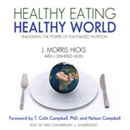 Healthy Eating, Healthy World by J. Morris Hicks