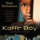 Kaffir Boy: The True Story of a Black Youth's Coming of Age in Apartheid South Africa by Mark Mathabane