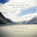 The Old Ways: A Journey on Foot by Robert Macfarlane