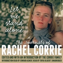 Let Me Stand Alone: The Journals of Rachel Corrie by Rachel Corrie