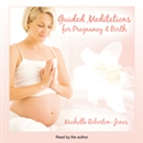 Guided Meditations for Pregnancy & Birth by Michelle Roberton-Jones