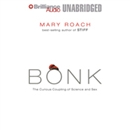 Bonk: The Curious Coupling of Science and Sex by Mary Roach