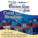 Chicken Soup for the Soul: Count Your Blessings - 29 Stories about Thankfulness, New Perspectives, and Having Faith by Jack Canfield