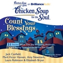 Chicken Soup for the Soul: Count Your Blessings - 31 Stories about the Joy of Giving, Attitude, and Being Grateful for What You Have by Jack Canfield