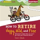 How to Retire Happy, Wild, and Free by Ernie J. Zelinski