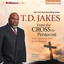 From the Cross to Pentecost by T.D. Jakes