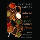 Where our Food Comes From: Retracing Nikolay Vavilov's Quest to End Famine by Gary Paul Nabhan