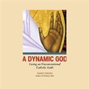 A Dynamic God: Living an Unconventional Catholic Faith by Nancy Mairs