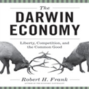 The Darwin Economy: Liberty, Competition, and the Common Good by Robert H. Frank