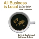 All Business Is Local by John A. Quelch