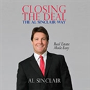 Closing the Deal: The Al Sinclair Way: Real Estate Made Easy by Al Sinclair