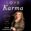 Love Karma: Use Your Intuition to Find, Create, and Nurture Love in Your Life by Char Margolis
