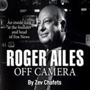 Roger Ailes: Off Camera by Zev Chafets