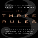The Three Rules: How Exceptional Companies Think by Michael E. Raynor