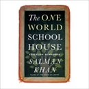 The One World Schoolhouse: Education Reimagined by Salman Khan