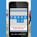 Tweak It: Make What Matters to You Happen Every Day by Cali Williams Yost