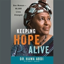 Keeping Hope Alive: One Woman: 90,000 Lives Changed by Hawa Abdi