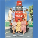The Astronaut Wives Club: A True Story by Lily Koppel