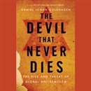 The Devil That Never Dies by Daniel Jonah Goldhagen