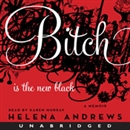 Bitch Is the New Black: A Memoir by Helena Andrews