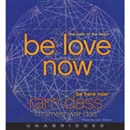Be Love Now: The Path of the Heart by Ram Dass