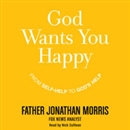 God Wants You Happy: From Self-Help to God's Help by Jonathan Morris