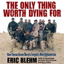The Only Thing Worth Dying For by Eric Blehm