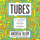 Tubes: A Journey to the Center of the Internet by Andrew Blum