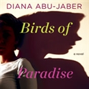 Birds of Paradise by Diana Abu-Jaber