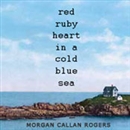 Red Ruby Heart in a Cold Blue Sea by Morgan Callan Rogers
