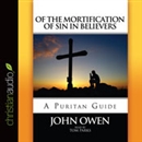 Of the Mortification of Sin in Believers by John Owen