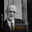 Passion for God: The Spiritual Journey of A. W. Tozer by Lyle Dorsett