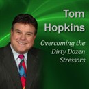 Overcoming the Dirty Dozen Stressors: Becoming a Sales Professional by Tom Hopkins