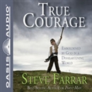 True Courage: Emboldened by God in a Disheartening World by Steve Farrar