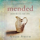 Mended: Pieces of a Life Made Whole by Angie Smith