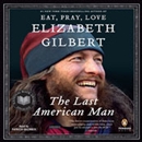The Last American Man by Elizabeth Gilbert