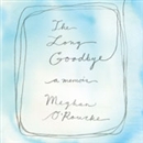 The Long Goodbye: A Memoir by Meghan O'Rourke