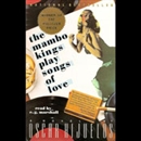 The Mambo Kings Play Songs of Love by Oscar Hijuelos