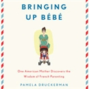 Bringing Up Bebe by Pamela Druckerman