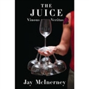 The Juice: Vinous Veritas by Jay McInerney