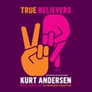 True Believers by Kurt Andersen