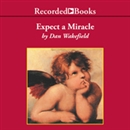Expect a Miracle: The Miraculous Things That Happen to Ordinary People by Dan Wakefield